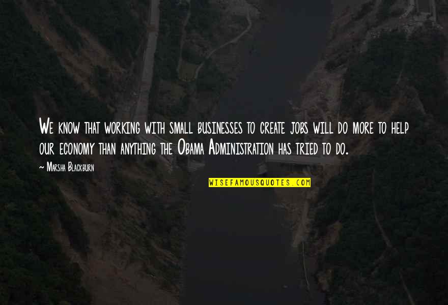 Our Economy Quotes By Marsha Blackburn: We know that working with small businesses to Our Economy Quotes By Marsha Blackburn: We know that working with small businesses to