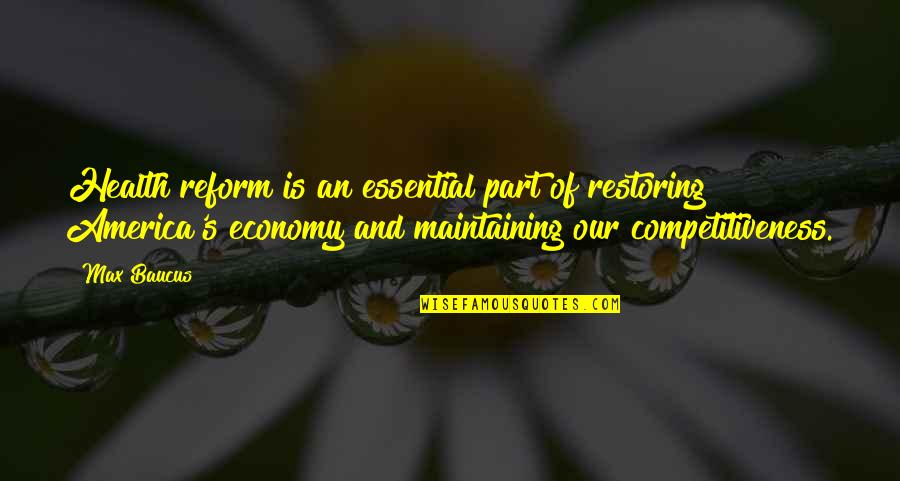 Our Economy Quotes By Max Baucus: Health reform is an essential part of restoring Our Economy Quotes By Max Baucus: Health reform is an essential part of restoring
