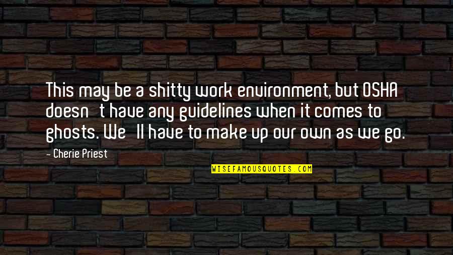 Our Environment Quotes By Cherie Priest: This may be a shitty work environment, but