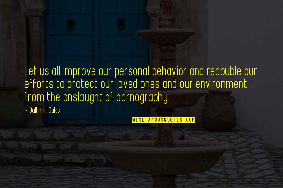 Our Environment Quotes By Dallin H. Oaks: Let us all improve our personal behavior and