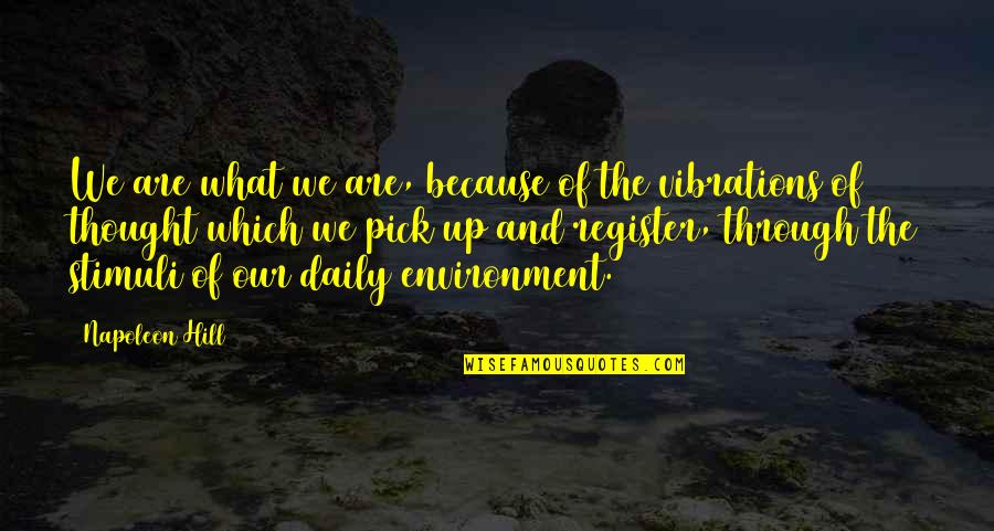 Our Environment Quotes By Napoleon Hill: We are what we are, because of the