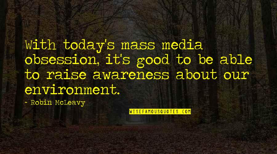 Our Environment Quotes By Robin McLeavy: With today's mass media obsession, it's good to