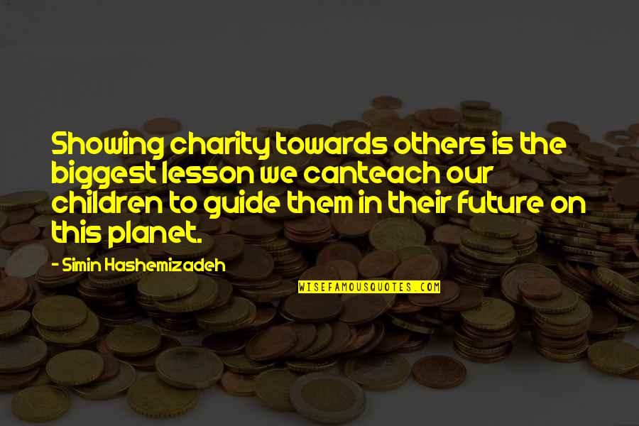 Our Environment Quotes By Simin Hashemizadeh: Showing charity towards others is the biggest lesson