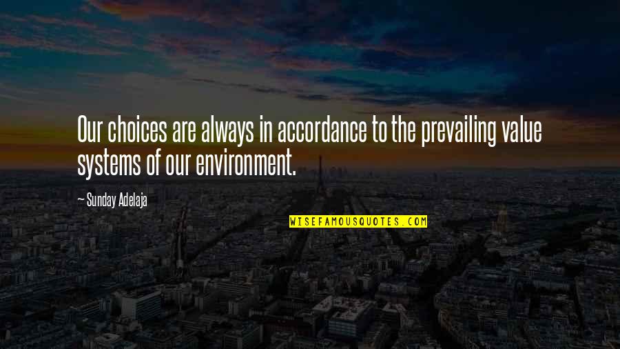 Our Environment Quotes By Sunday Adelaja: Our choices are always in accordance to the