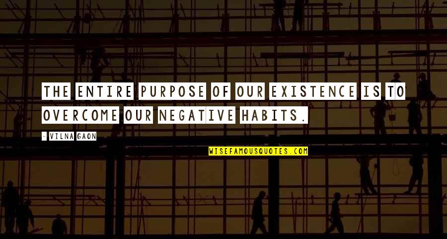 Our Existence Quotes By Vilna Gaon: The entire purpose of our existence is to