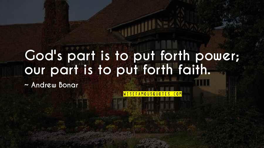 Our Faith To God Quotes By Andrew Bonar: God's part is to put forth power; our