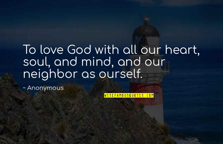 Our Faith To God Quotes By Anonymous: To love God with all our heart, soul,