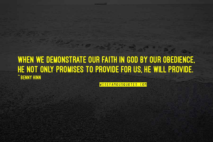 Our Faith To God Quotes By Benny Hinn: When we demonstrate our faith in God by