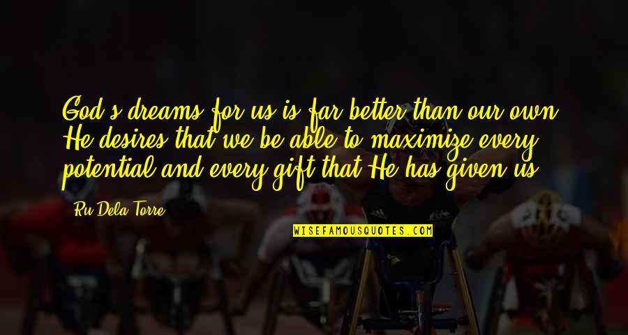 Our Faith To God Quotes By Ru Dela Torre: God's dreams for us is far better than