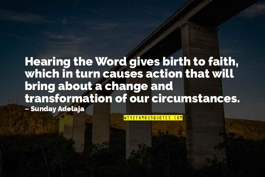 Our Faith To God Quotes By Sunday Adelaja: Hearing the Word gives birth to faith, which