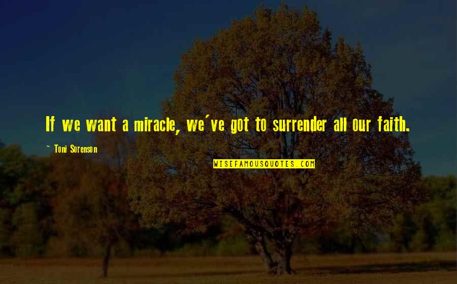 Our Faith To God Quotes By Toni Sorenson: If we want a miracle, we've got to