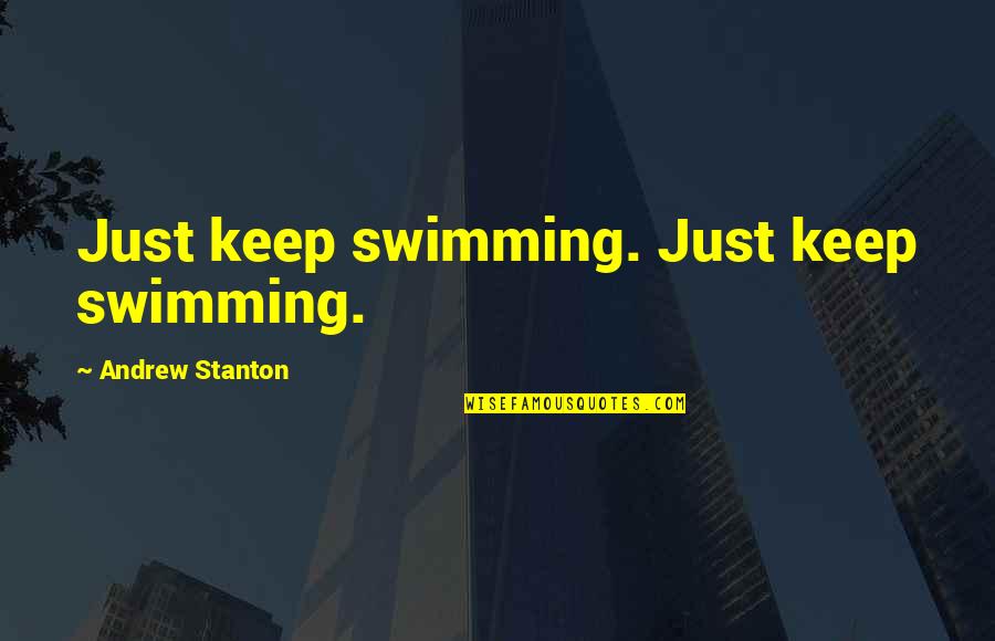 Our Family Wedding Quotes By Andrew Stanton: Just keep swimming. Just keep swimming.