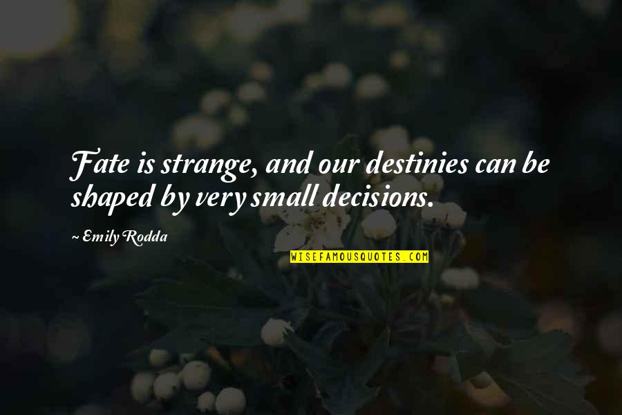 Our Fate Quotes By Emily Rodda: Fate is strange, and our destinies can be