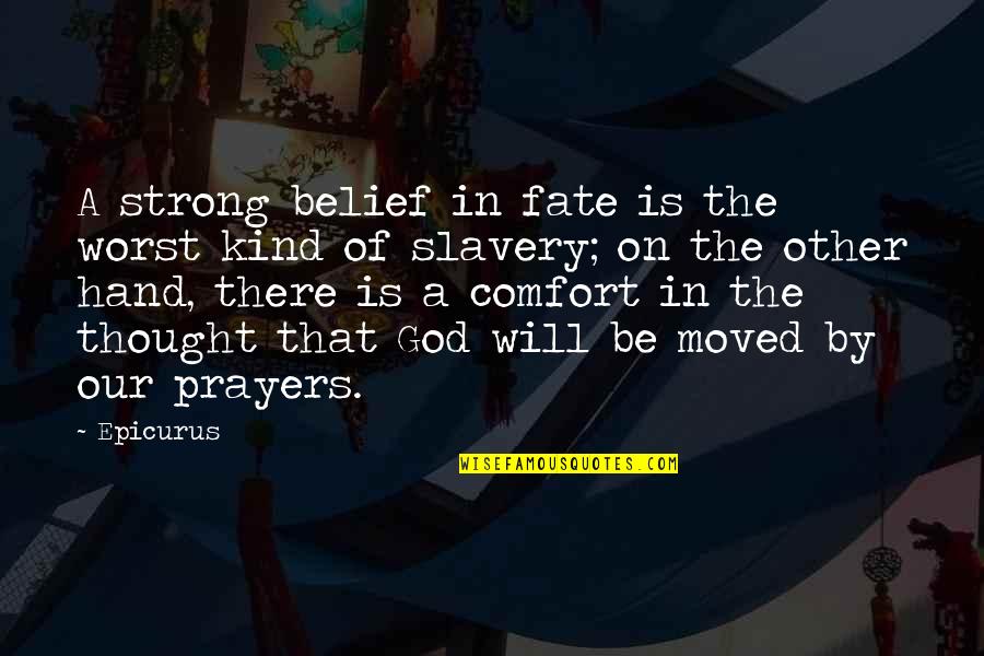 Our Fate Quotes By Epicurus: A strong belief in fate is the worst