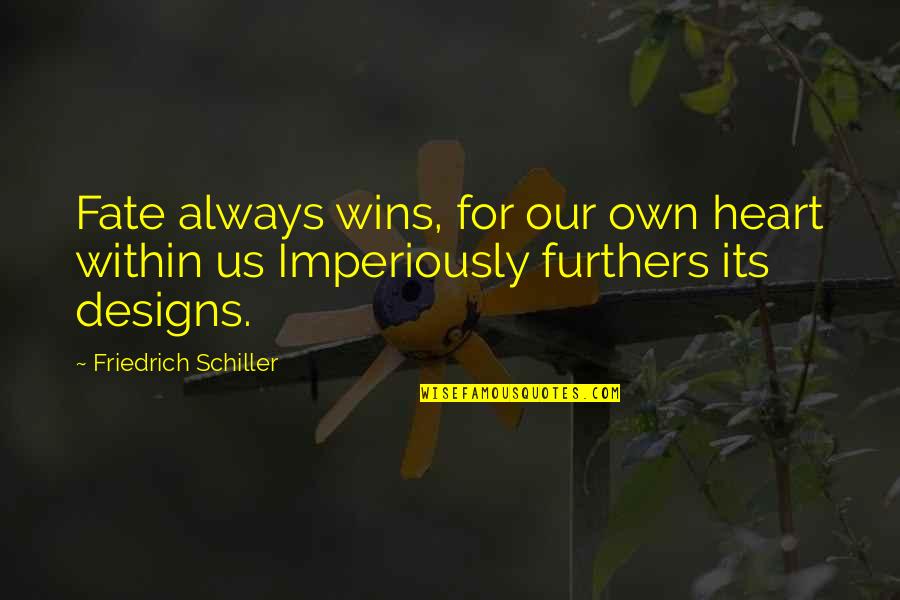 Our Fate Quotes By Friedrich Schiller: Fate always wins, for our own heart within