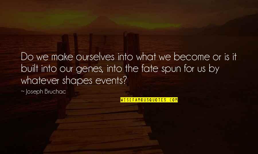 Our Fate Quotes By Joseph Bruchac: Do we make ourselves into what we become