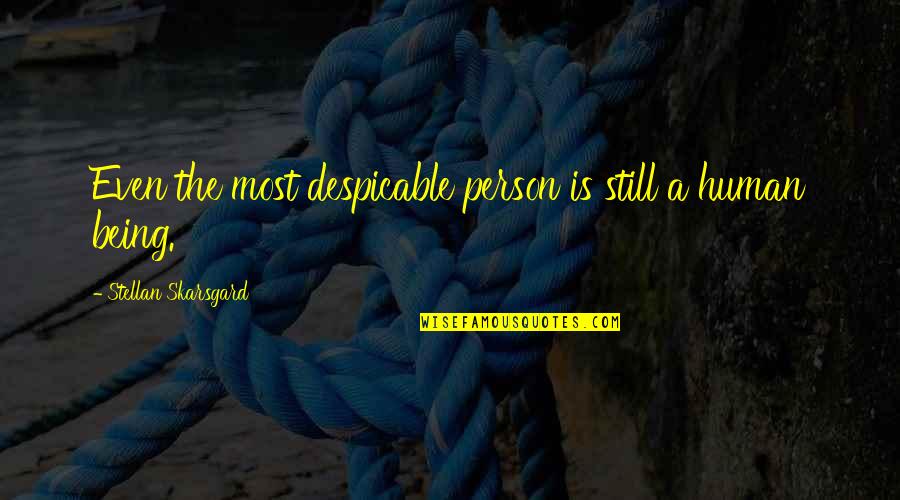 Our First Anniversary Quotes By Stellan Skarsgard: Even the most despicable person is still a Our First Anniversary Quotes By Stellan Skarsgard: Even the most despicable person is still a