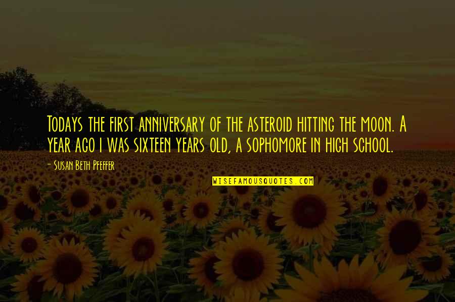 Our First Anniversary Quotes By Susan Beth Pfeffer: Todays the first anniversary of the asteroid hitting Our First Anniversary Quotes By Susan Beth Pfeffer: Todays the first anniversary of the asteroid hitting