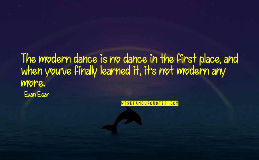 Our First Dance Quotes By Evan Esar: The modern dance is no dance in the Our First Dance Quotes By Evan Esar: The modern dance is no dance in the