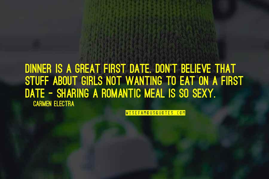 Our First Date Quotes By Carmen Electra: Dinner is a great first date. Don't believe