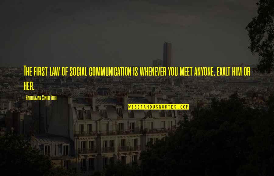 Our First Meet Quotes By Harbhajan Singh Yogi: The first law of social communication is whenever