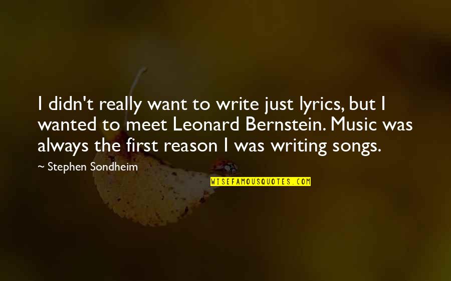 Our First Meet Quotes By Stephen Sondheim: I didn't really want to write just lyrics,