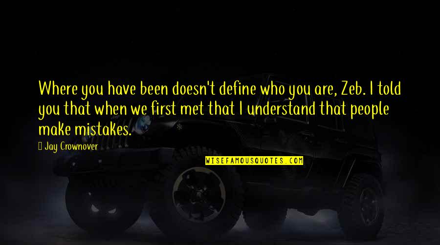 Our First Met Quotes By Jay Crownover: Where you have been doesn't define who you