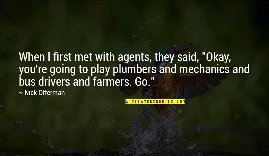 Our First Met Quotes By Nick Offerman: When I first met with agents, they said,