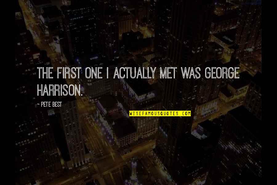 Our First Met Quotes By Pete Best: The first one I actually met was George