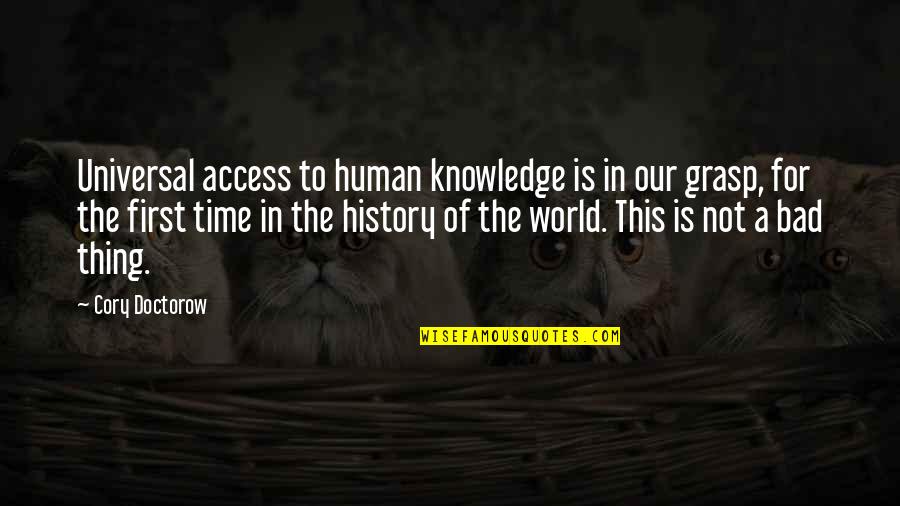 Our First Time Quotes By Cory Doctorow: Universal access to human knowledge is in our