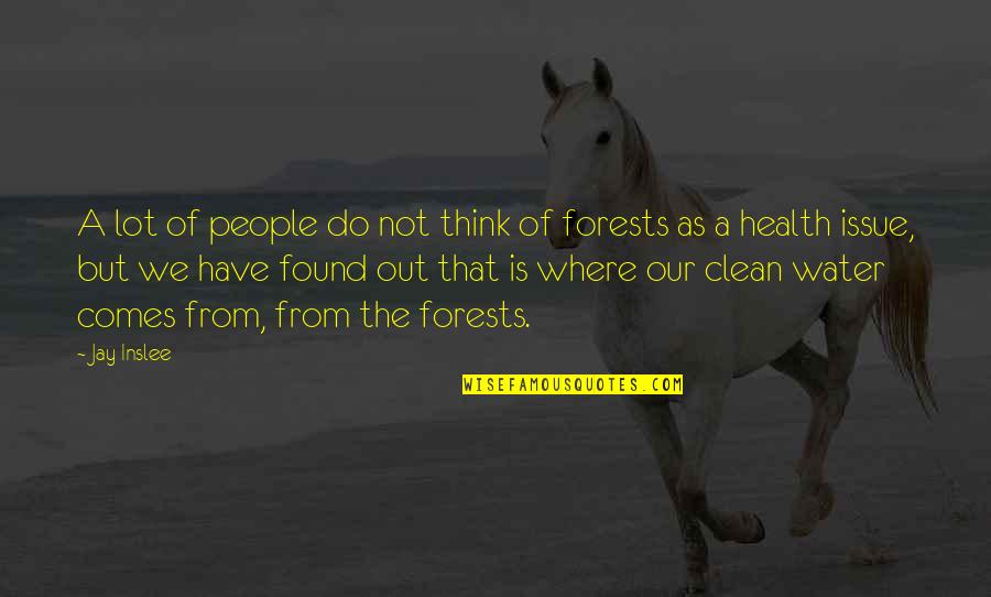 Our Forests Quotes By Jay Inslee: A lot of people do not think of