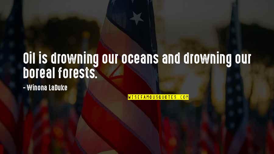 Our Forests Quotes By Winona LaDuke: Oil is drowning our oceans and drowning our
