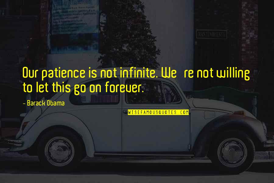 Our Forever Quotes By Barack Obama: Our patience is not infinite. We're not willing