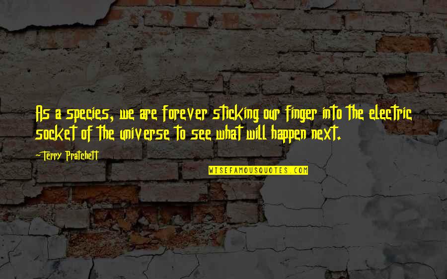 Our Forever Quotes By Terry Pratchett: As a species, we are forever sticking our