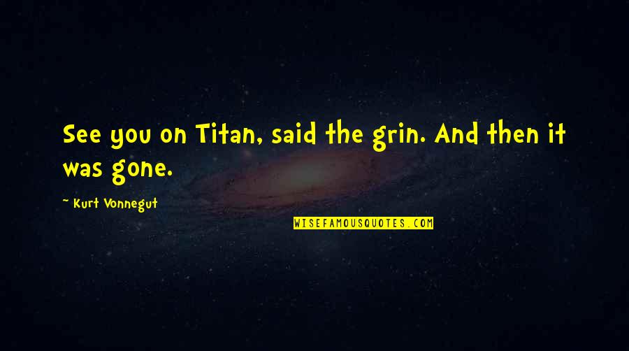 Our Friendship Is Like Diamond Quotes By Kurt Vonnegut: See you on Titan, said the grin. And