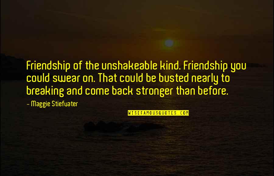Our Friendship Is Stronger Than Quotes By Maggie Stiefvater: Friendship of the unshakeable kind. Friendship you could Our Friendship Is Stronger Than Quotes By Maggie Stiefvater: Friendship of the unshakeable kind. Friendship you could
