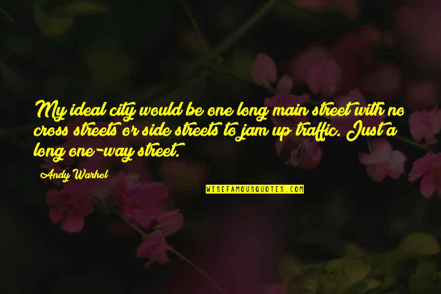 Our Friendship Is Tighter Than Quotes By Andy Warhol: My ideal city would be one long main