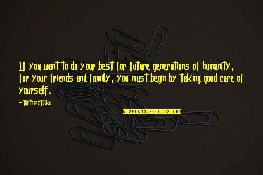 Our Future Family Quotes By Tarthang Tulku: If you want to do your best for