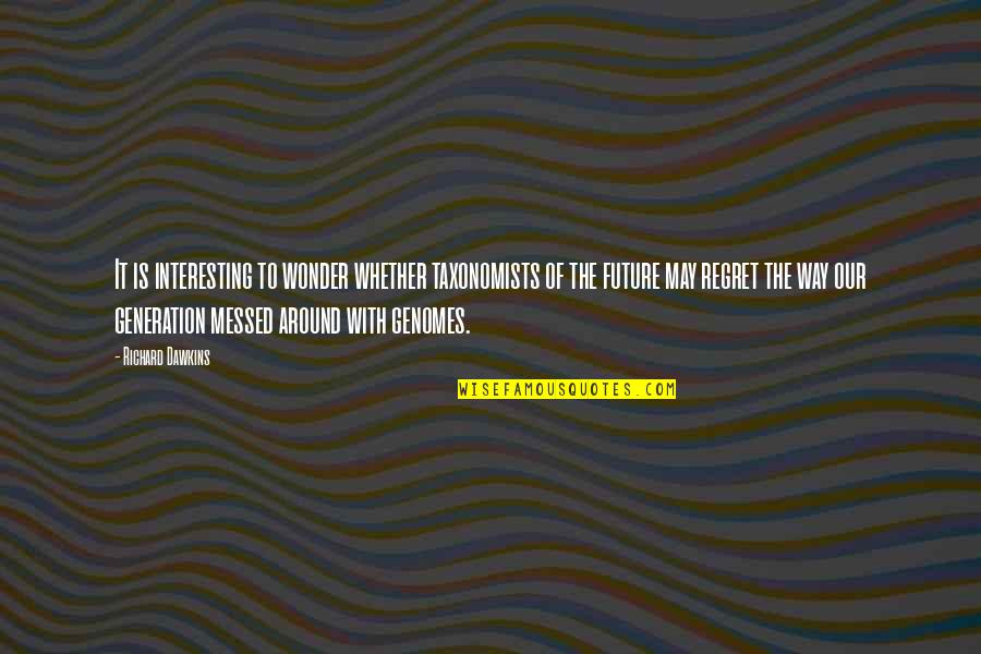 Our Future Generation Quotes By Richard Dawkins: It is interesting to wonder whether taxonomists of Our Future Generation Quotes By Richard Dawkins: It is interesting to wonder whether taxonomists of
