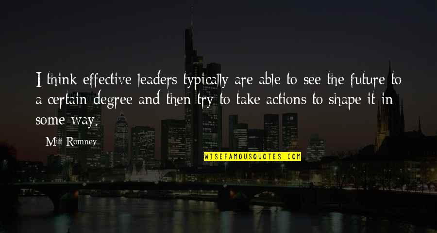 Our Future Leaders Quotes By Mitt Romney: I think effective leaders typically are able to