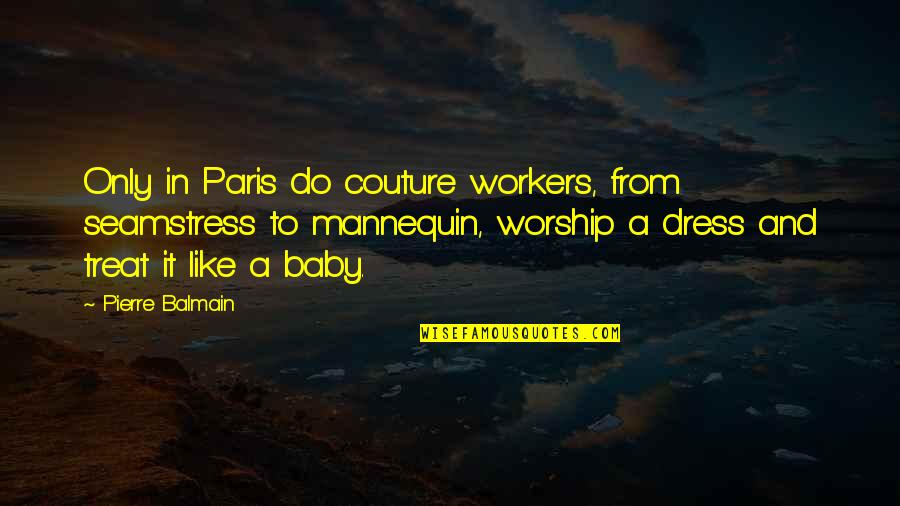 Our Future Looks Bright Quotes By Pierre Balmain: Only in Paris do couture workers, from seamstress