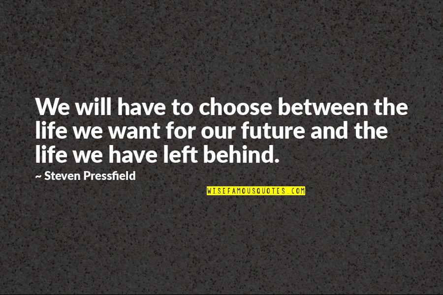 Our Future Quotes By Steven Pressfield: We will have to choose between the life Our Future Quotes By Steven Pressfield: We will have to choose between the life
