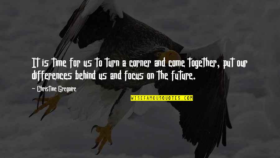 Our Future Together Quotes By Christine Gregoire: It is time for us to turn a