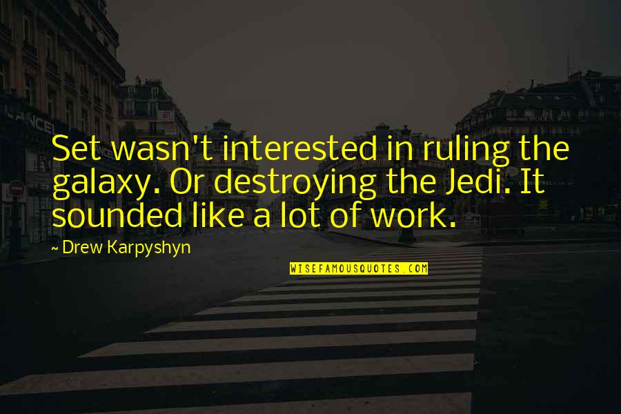 Our Galaxy Quotes By Drew Karpyshyn: Set wasn't interested in ruling the galaxy. Or Our Galaxy Quotes By Drew Karpyshyn: Set wasn't interested in ruling the galaxy. Or