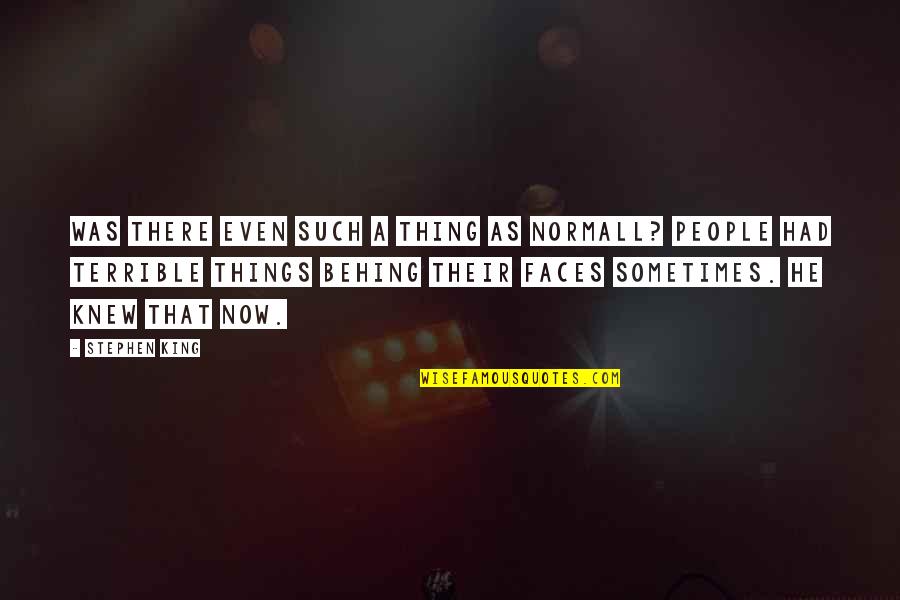 Our Generation 2012 Quotes By Stephen King: Was there even such a thing as normall? Our Generation 2012 Quotes By Stephen King: Was there even such a thing as normall?