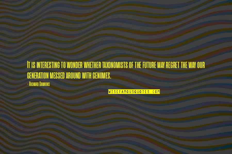 Our Generation Is Messed Up Quotes By Richard Dawkins: It is interesting to wonder whether taxonomists of