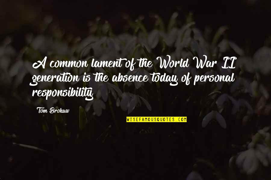 Our Generation Today Quotes By Tom Brokaw: A common lament of the World War II Our Generation Today Quotes By Tom Brokaw: A common lament of the World War II