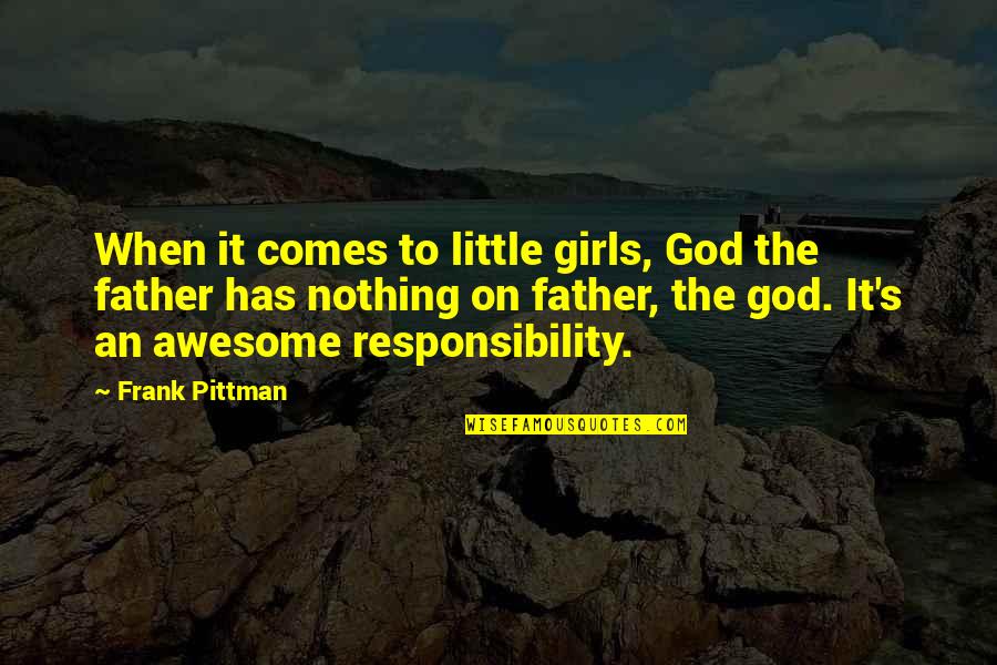 Our God Is An Awesome God Quotes By Frank Pittman: When it comes to little girls, God the