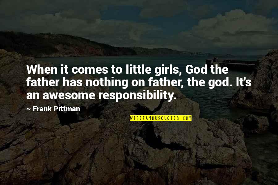 Our God Is Awesome Quotes By Frank Pittman: When it comes to little girls, God the Our God Is Awesome Quotes By Frank Pittman: When it comes to little girls, God the