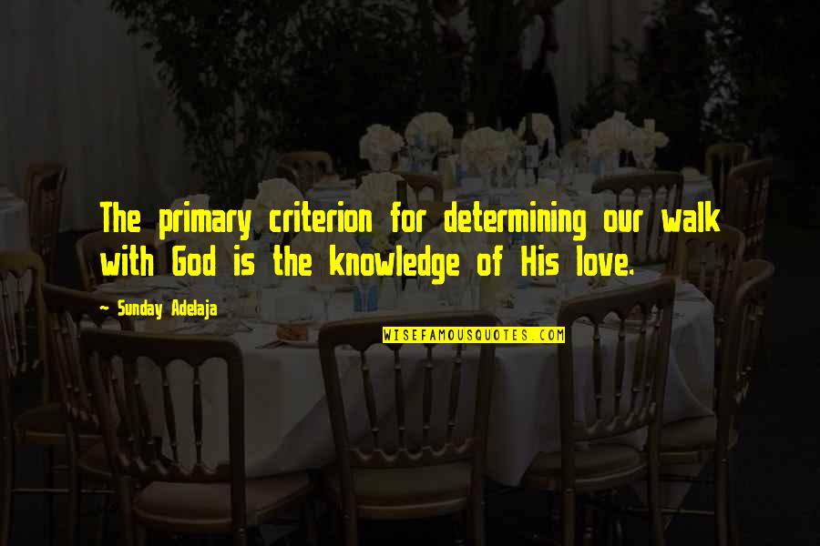 Our God Is Love Quotes By Sunday Adelaja: The primary criterion for determining our walk with